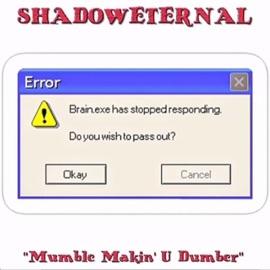 Mumble Makin' U Dumber ShadowEternal
