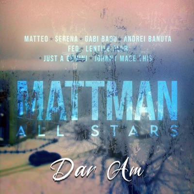 Dar Am (feat. Mattman All Stars, Andrei Banuta, FED, Lentile Blur, Just A Gemini & Johnny Made This) - Single