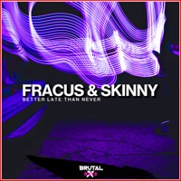 Better Late Than Never - Single - Fracus & Skinny
