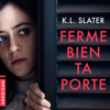 Ferme bien ta porte - K.L. Slater