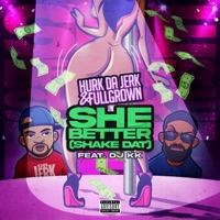 She Better (Shake Dat) (feat. DJ KK) - Single - Hurk Da Jerk & Fullgrown