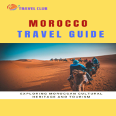 Morocco Travel Guide: Exploring Moroccan Cultural Heritage and Tourism (Unabridged) - Travel Club Cover Art