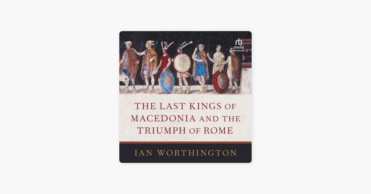 ‎The Last Kings of Macedonia and the Triumph of Rome on Apple Books