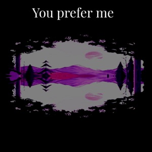 You Prefer Me