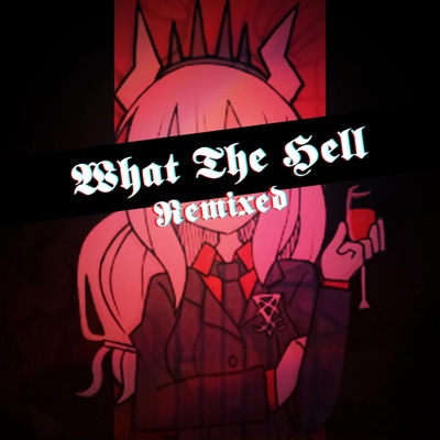 What the Hell: Remixed - EP