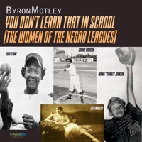 You Don't Learn That In School (Women of the Negro Leagues) [Special Version -- You Don't Learn That In School (Women of the Negro Leagues)] - Single - Byron Motley