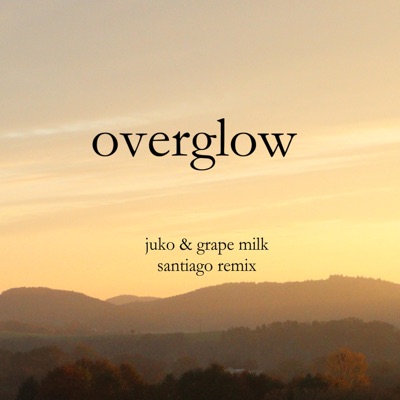 OVERGLOW (feat. grape Milk & JUKO) [Santiago Remix] [Santiago Remix] - Single