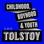 Childhood, Boyhood, and Youth (Unabridged) - Leo Tolstoi