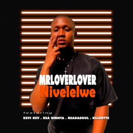 Nivelelwe (feat. Kevi Kev, Rea WNTA, ReaDaSoul & Kilobyte) MrLoverLover