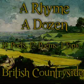 A Rhyme A Dozen - British Countryside: 12 Poets, 12 Poems, 1 Topic