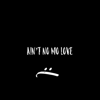 Ain't No Mo Love - Single