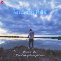 Anxiety Pills - Single - Brown Boi & Hugecompmusic
