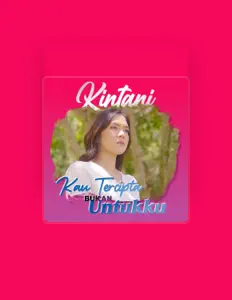 Dengarkan Kintani, tonton video musik, baca bio, lihat tanggal tur & lainnya!