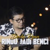 Rindu Jadi Benci - Single