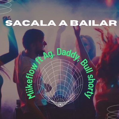 Sacala a Bailar (feat. bullshorty & Ag Daddy) - Single