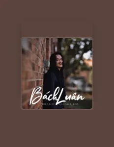 Bách Luân dinle, müzik videolarını izle, biyografisini oku, tur tarihlerini ve daha fazlasını gör!