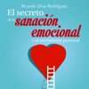 El secreto de la sanación emocional y el crecimiento personal - Ricardo Silva