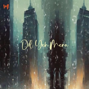 Dil Ye Mera (feat. Abhay Jodhpurkar, Shashaa Tirupati & Santanu Ghatak)