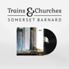 Trains & Churches - Somerset Barnard