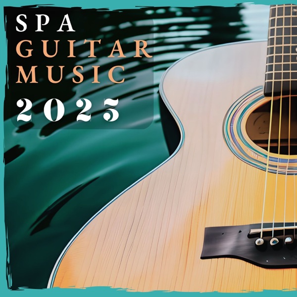 Spa Guitar Music 2023 - Soft Guitar Ambience for Dreamers Relaxation
