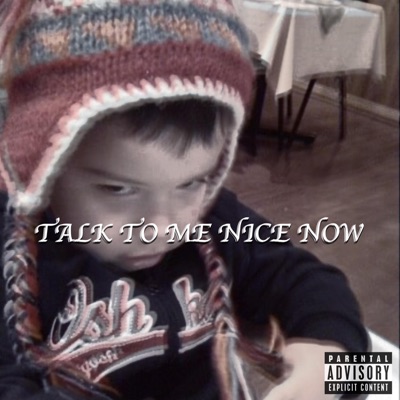Talk To Me Nice Now - Single