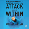 Attack from Within : How Disinformation Is Sabotaging America - Barbara Mcquade