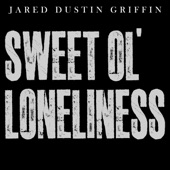 Jared Dustin Griffin - Sweet Ol' Loneliness