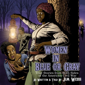 Women in Blue or Gray: True Stories from Both Sides of the American Civil War (The Jim Weiss Audio Collection) (Unabridged)