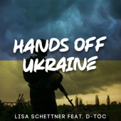 Lisa Schettner - Hands Off Ukraine (feat. D-Toc)