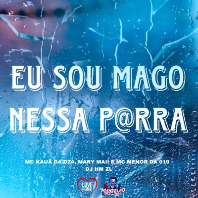 Eu Sou Mago Nessa P@Rra (feat. MC MENOR DA 019) - Single