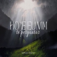 Hoje Eu Vim Te Perguntar - Single - Samuel Gabriel