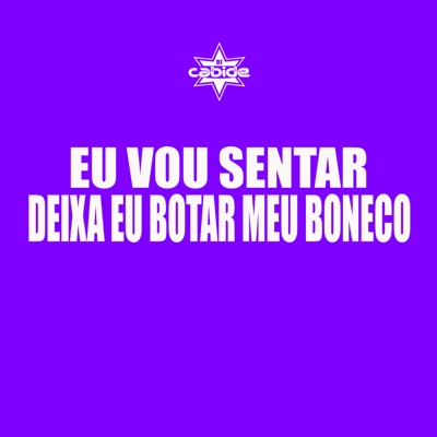 Eu Vou Sentar Deixa Eu Botar Meu Boneco (feat. MC Cesar Do Castro & Alê Atrevida) - Single