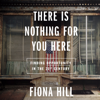 There Is Nothing For You Here - Fiona Hill