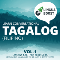 Learn Conversational Tagalog (Filipino) Vol. 1: Lessons 1-30. For beginners. Learn in your car. Learn on the go. Learn wherever you are. - LinguaBoost Cover Art