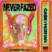 Never Fazed - Single - Ca$ey Heenan & Svntxmvlx