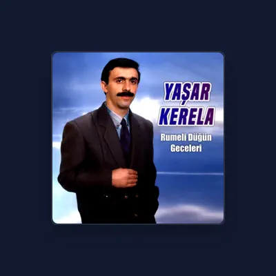 Listen to Yaşar Kerela, watch music videos, read bio, see tour dates & more!