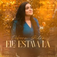 Ele Estava Lá - Single - Débora Silva