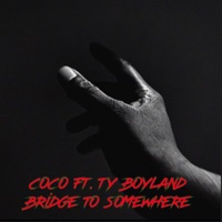 Bridge To Somewhere (feat. Ty Boyland) - Single - Coco The Living Legend