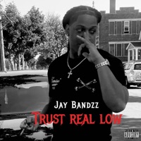 Trust Real Low - Single - Jay Bandzz