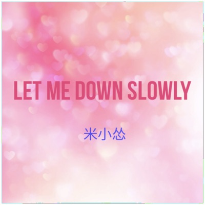 Let Me Down Slowly - 米小怂: letras de canções, vídeos de música e concertos