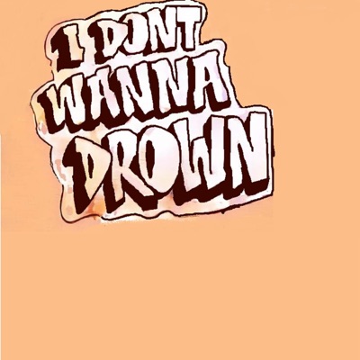 I Dont Wanna Drown - Single