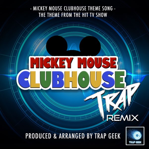 Mickey Mouse Club House Main Theme (from Mickey Mouse Club House) [Trap  Remix] – Song by Trap Geek – Apple Music