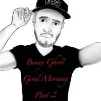 Benny Ghost Good Morning, Pt. 2 - Single - Benny Ghost