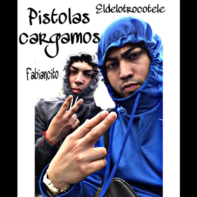 Pistolas cargamos (feat. Fabiancito) - Single