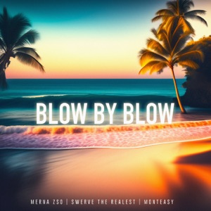 Blow By Blow (feat. Swerve The Realest & Monteasy)