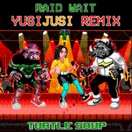Turtle Soup (YusiJusi Remix) Raid Wait