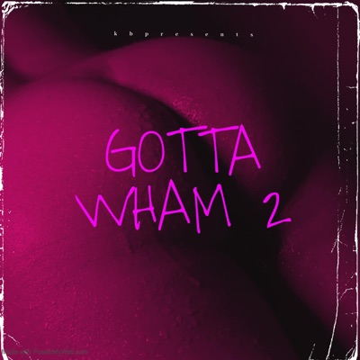 Gotta wham 2 (feat. Lilgfrmkb & 308 jay) - Single