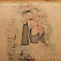 Has Anybody Ever Told You - Single - Tyler Cain & Meghan Linsey