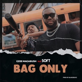 Bag Only (feat. Soft) Gzee magabush