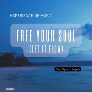 Free Your Soul (Let It Flow) [feat. Elyse G. Rogers] - Single